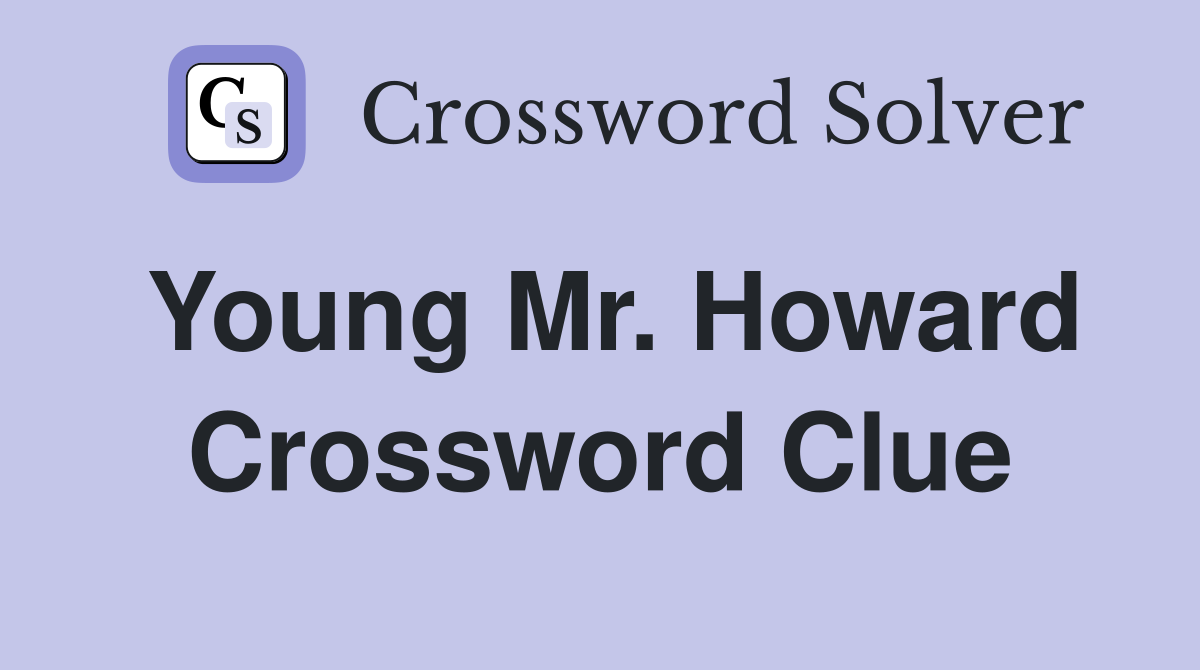 Young Mr. Howard Crossword Clue