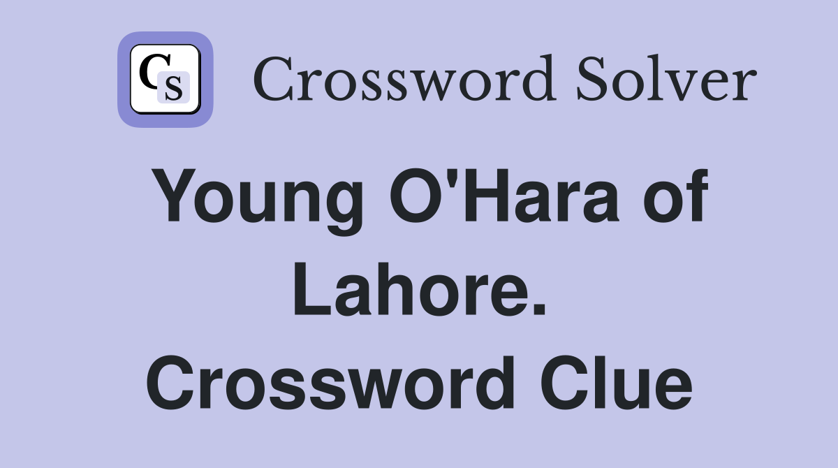 Young O'Hara of Lahore. Crossword Clue