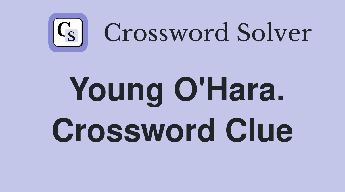 Young O'Hara. Crossword Clue
