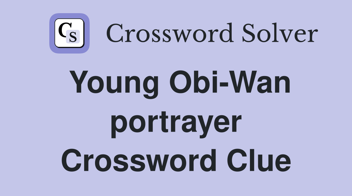 Young Obi-Wan portrayer Crossword Clue