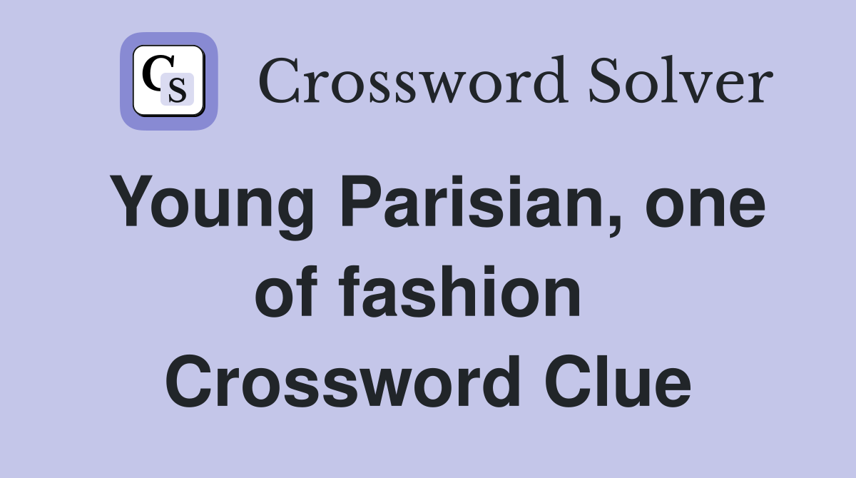 Young Parisian, one of fashion  Crossword Clue