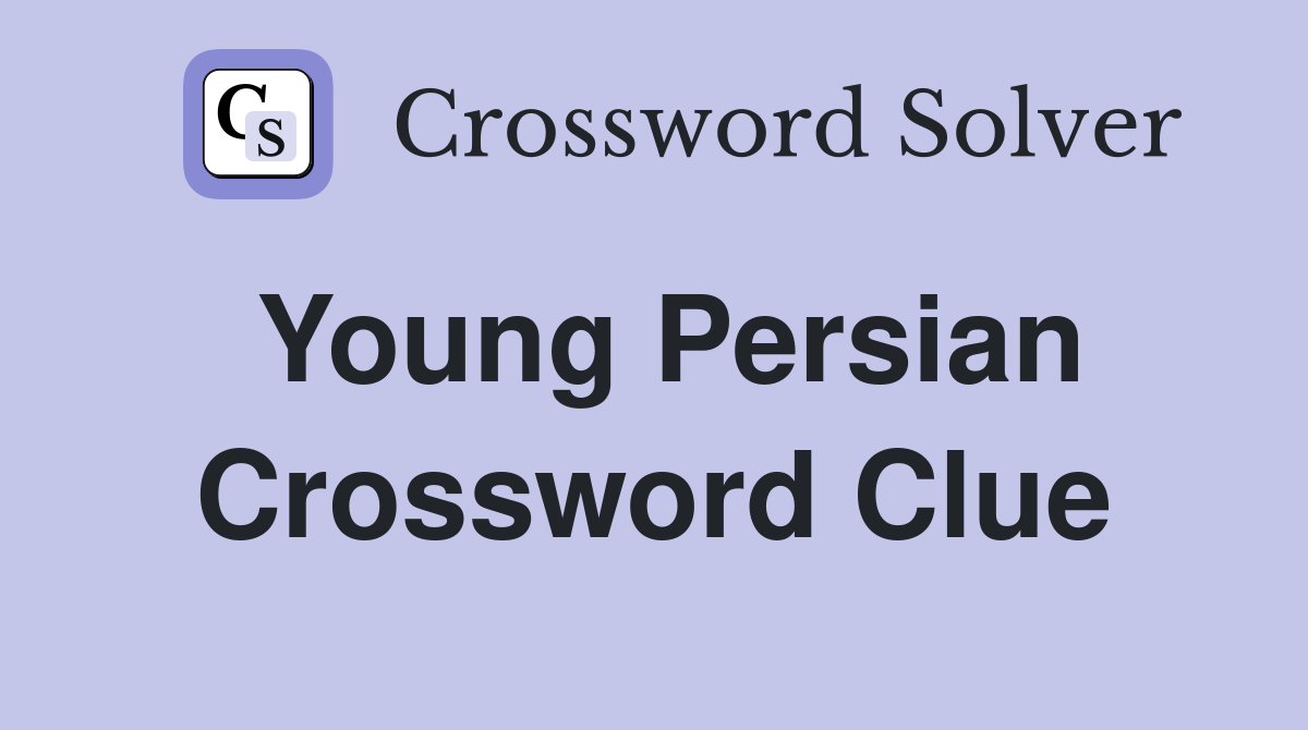 Young Persian Crossword Clue