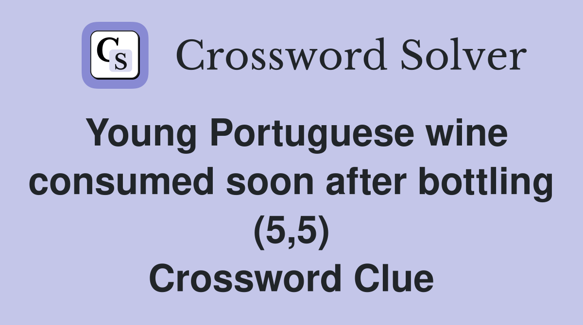 Young Portuguese wine consumed soon after bottling (5,5) Crossword Clue
