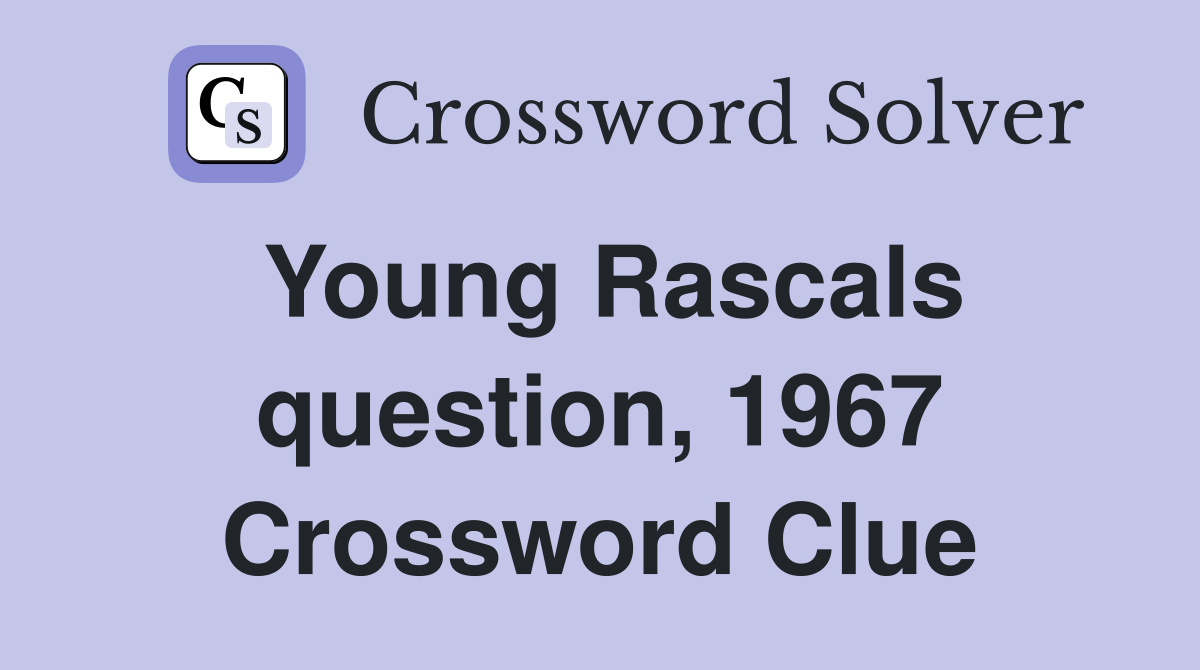 Young Rascals question, 1967 Crossword Clue