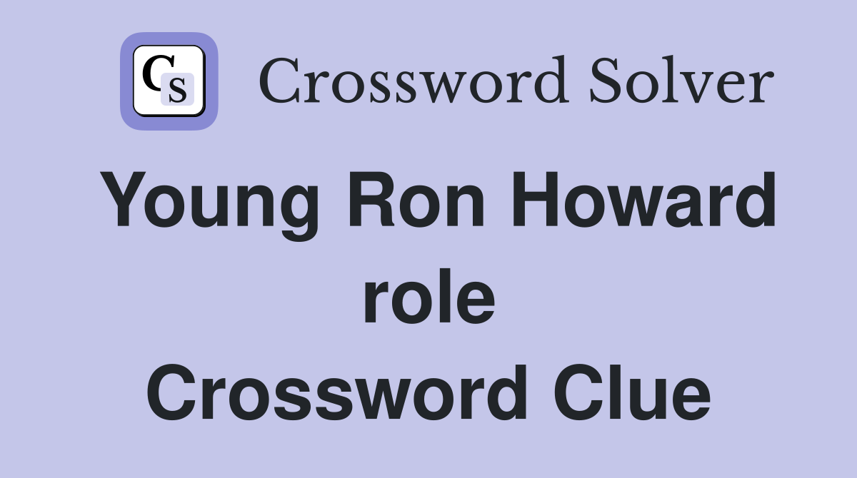 Young Ron Howard role Crossword Clue