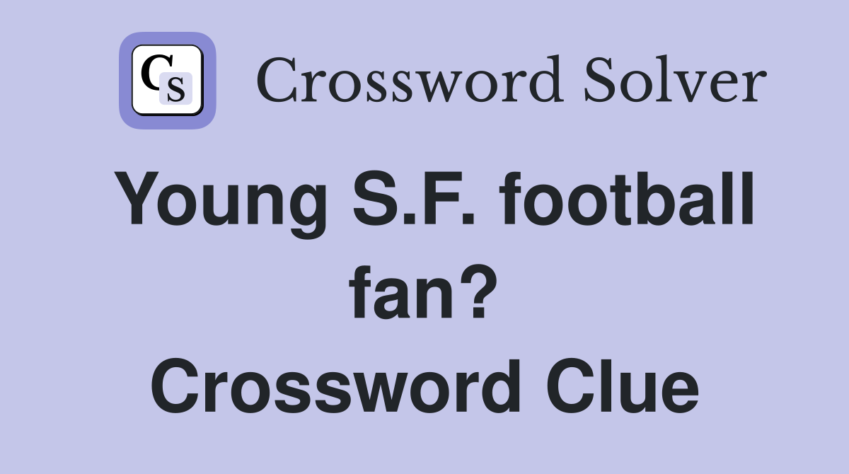 Young S.F. football fan? Crossword Clue