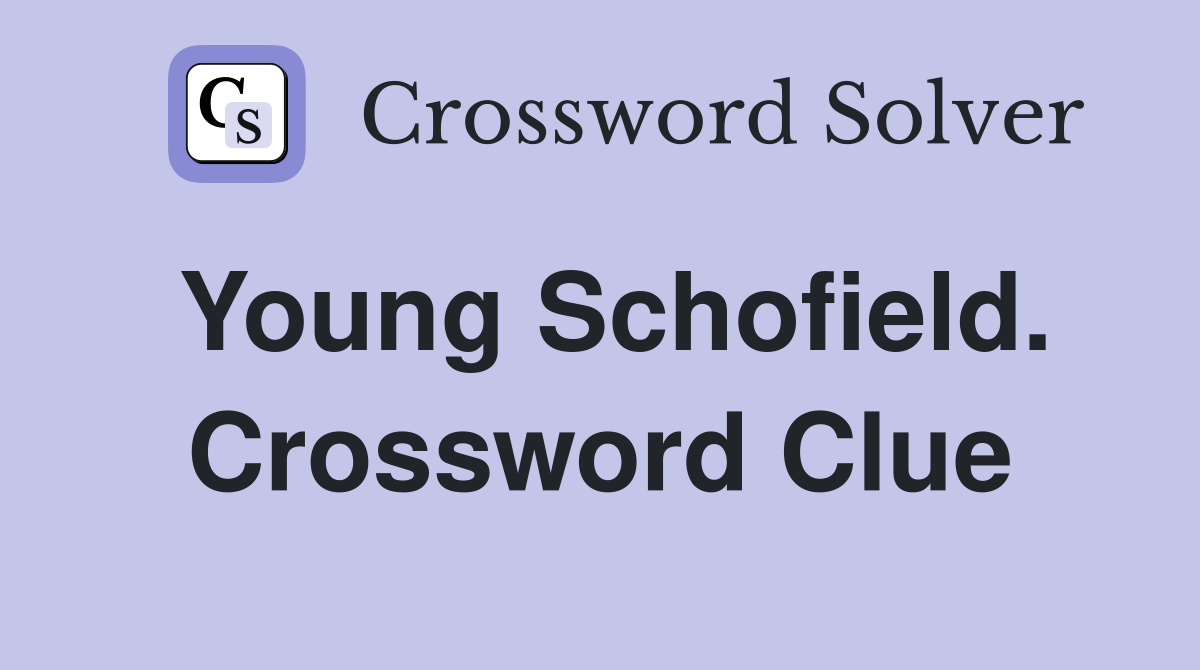 Young Schofield. Crossword Clue