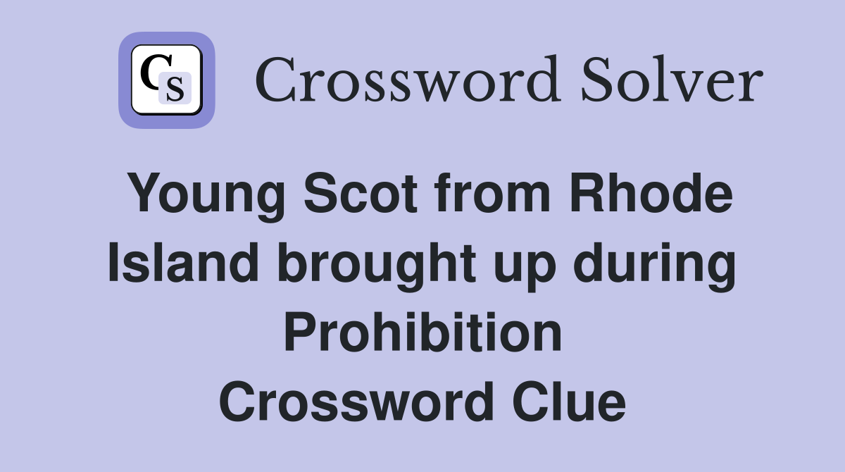Young Scot from Rhode Island brought up during Prohibition Crossword Clue