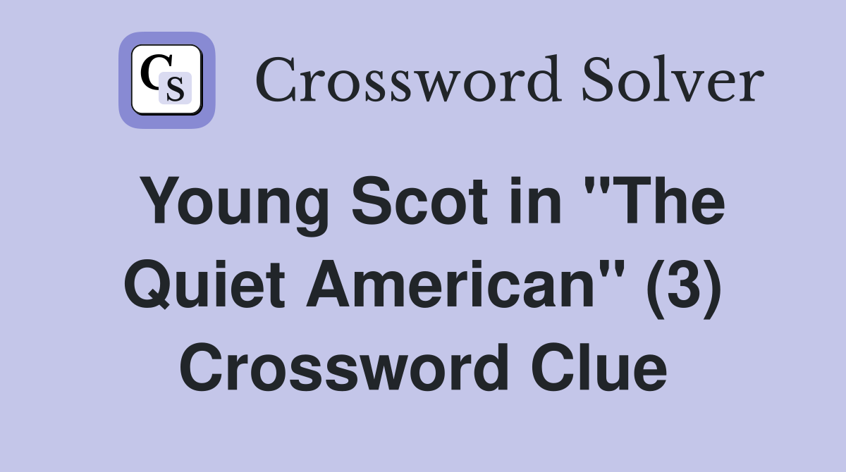 Young Scot in "The Quiet American" (3) Crossword Clue