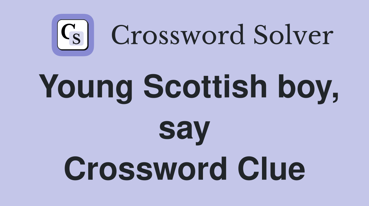 Young Scottish boy, say Crossword Clue