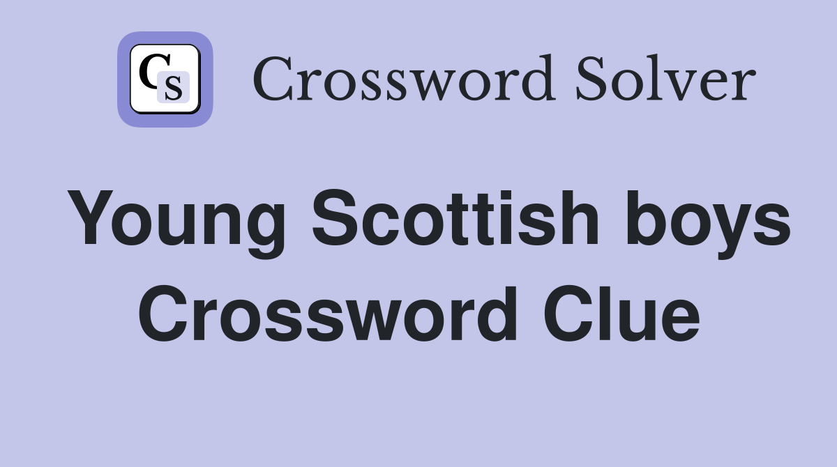 Young Scottish boys Crossword Clue