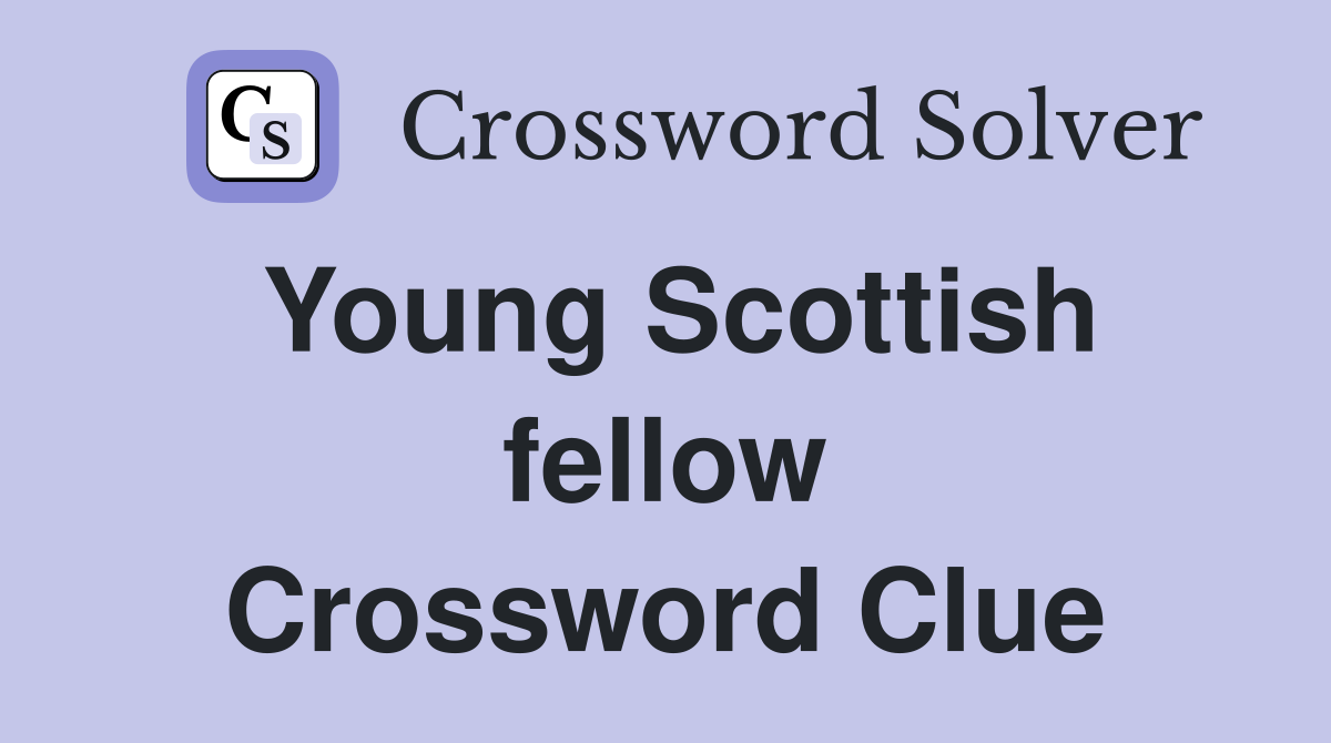 Young Scottish fellow Crossword Clue