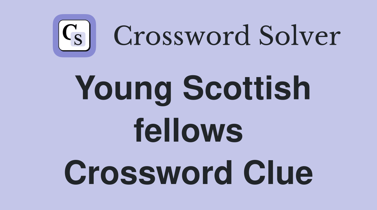 Young Scottish fellows Crossword Clue