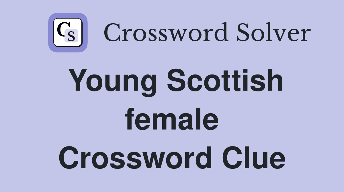 Young Scottish female Crossword Clue