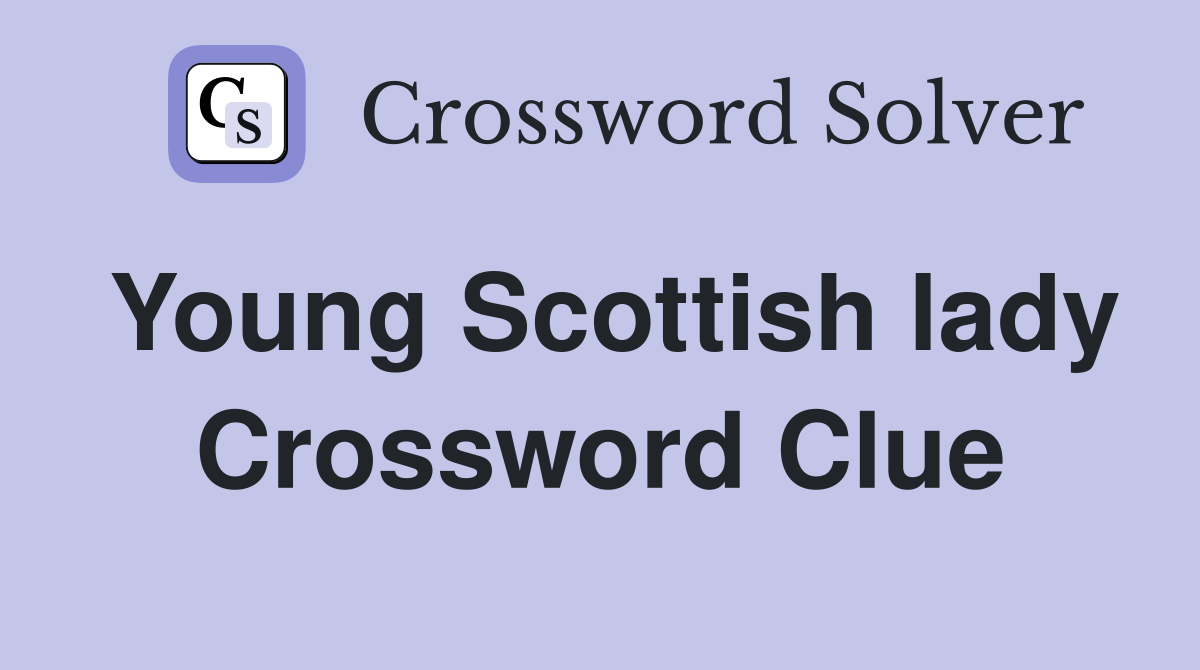Young Scottish lady Crossword Clue