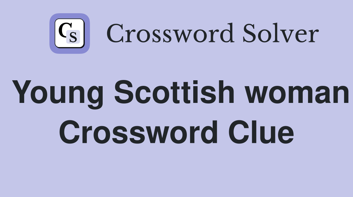 Young Scottish woman Crossword Clue