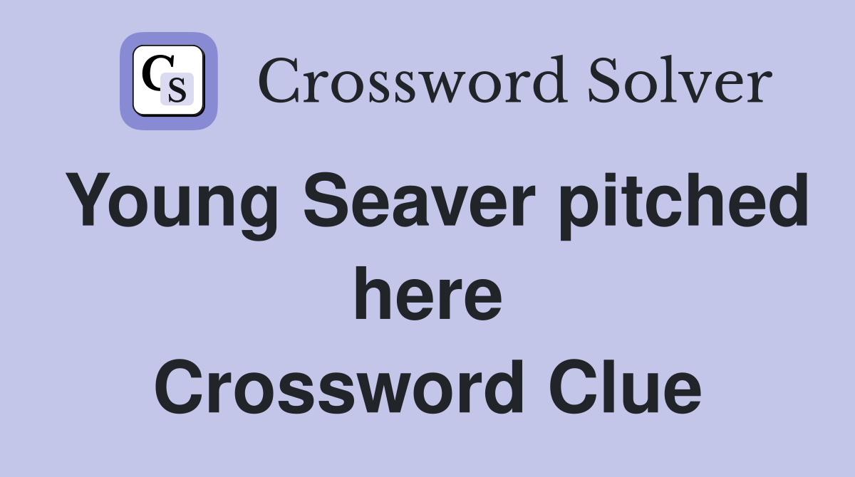 Young Seaver pitched here Crossword Clue