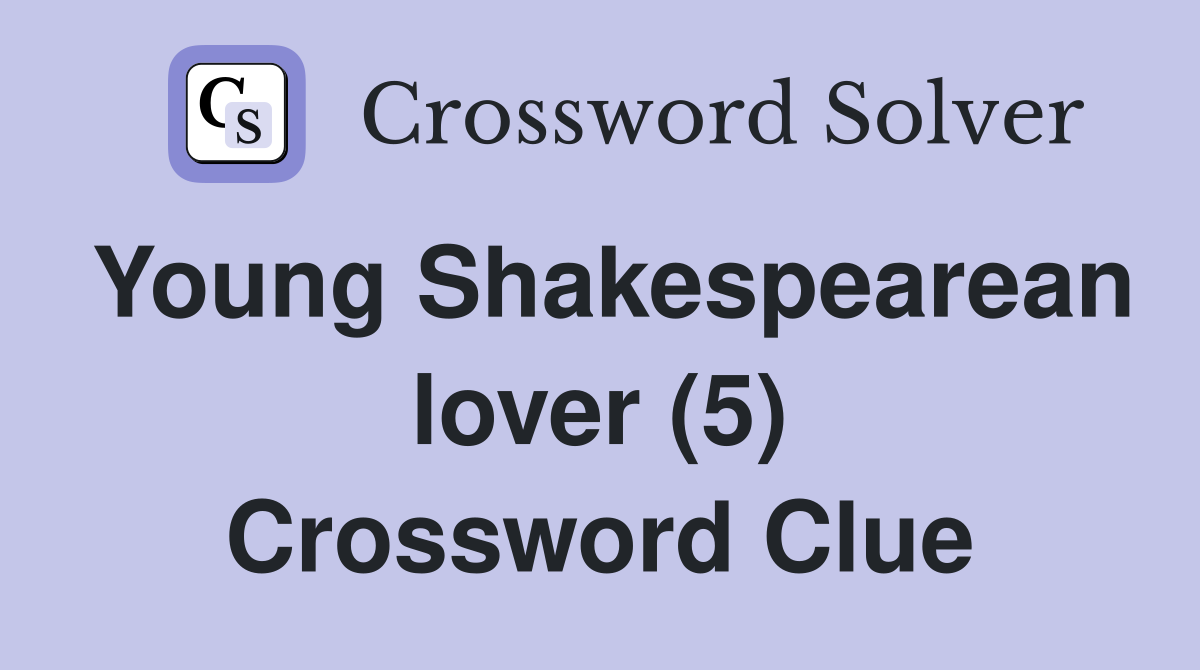Young Shakespearean lover (5) Crossword Clue