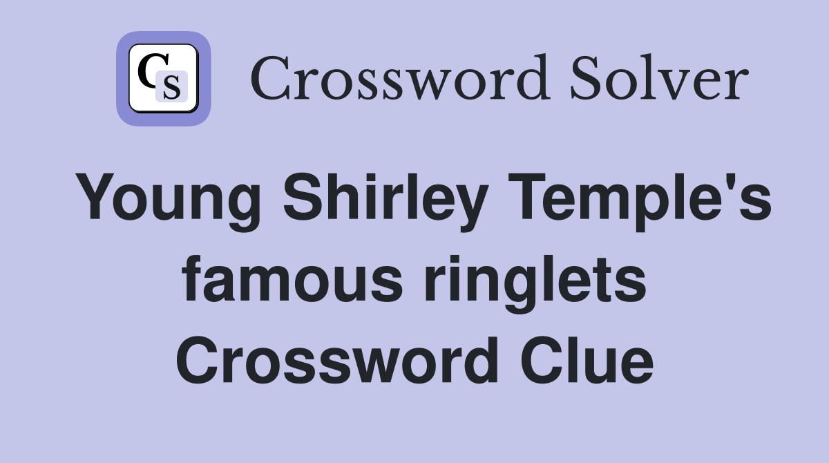 Young Shirley Temple's famous ringlets Crossword Clue