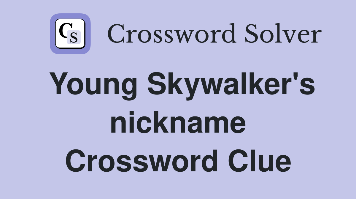 Young Skywalker's nickname Crossword Clue