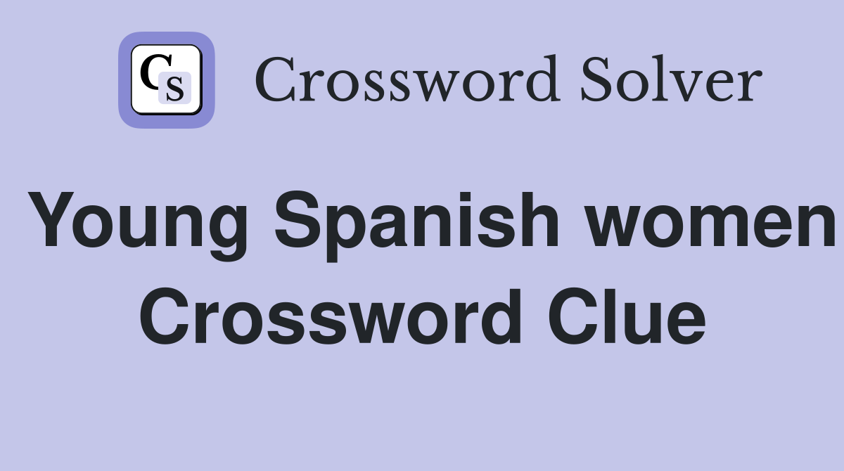 Young Spanish women Crossword Clue