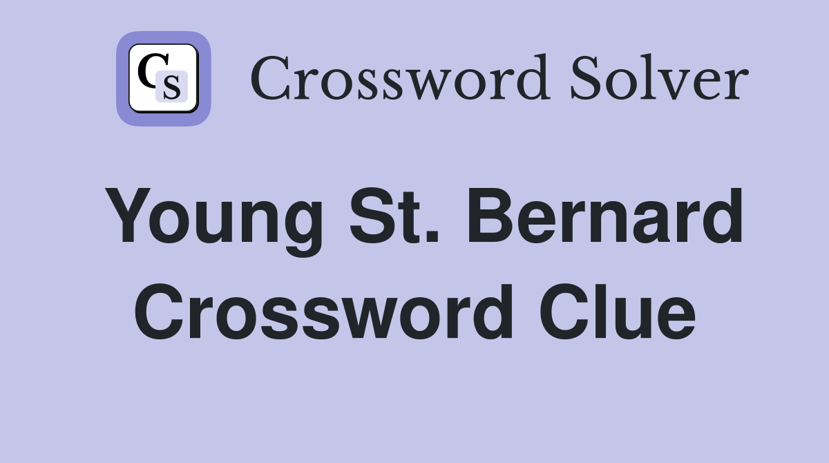 Young St. Bernard Crossword Clue