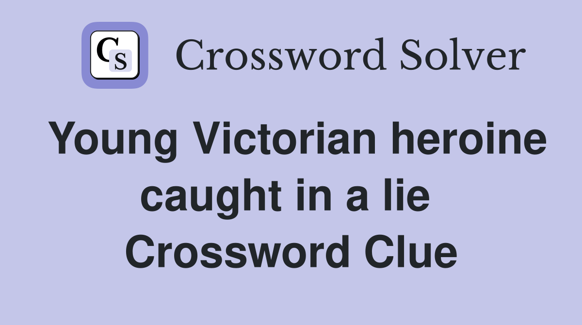 Young Victorian heroine caught in a lie  Crossword Clue