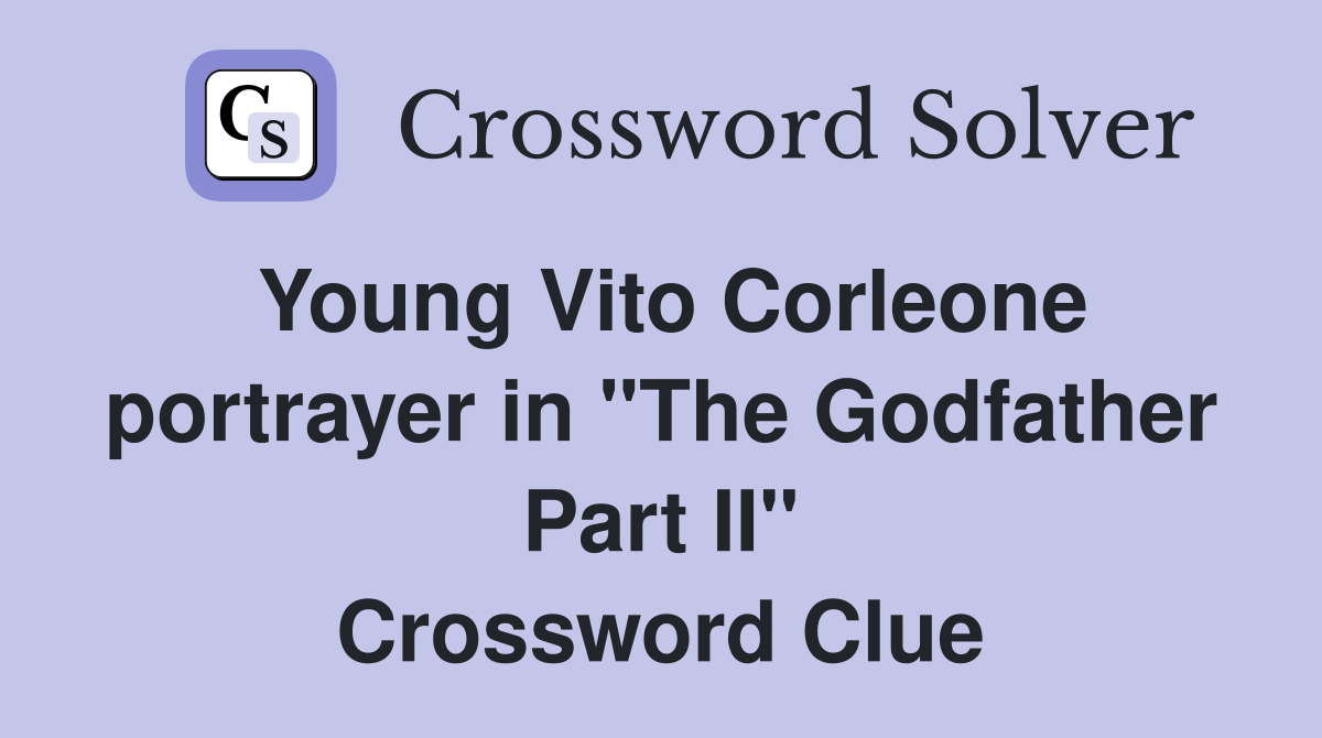 Young Vito Corleone portrayer in "The Godfather Part II" Crossword Clue