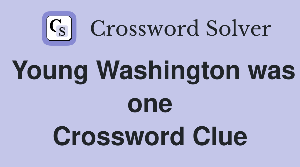 Young Washington was one Crossword Clue