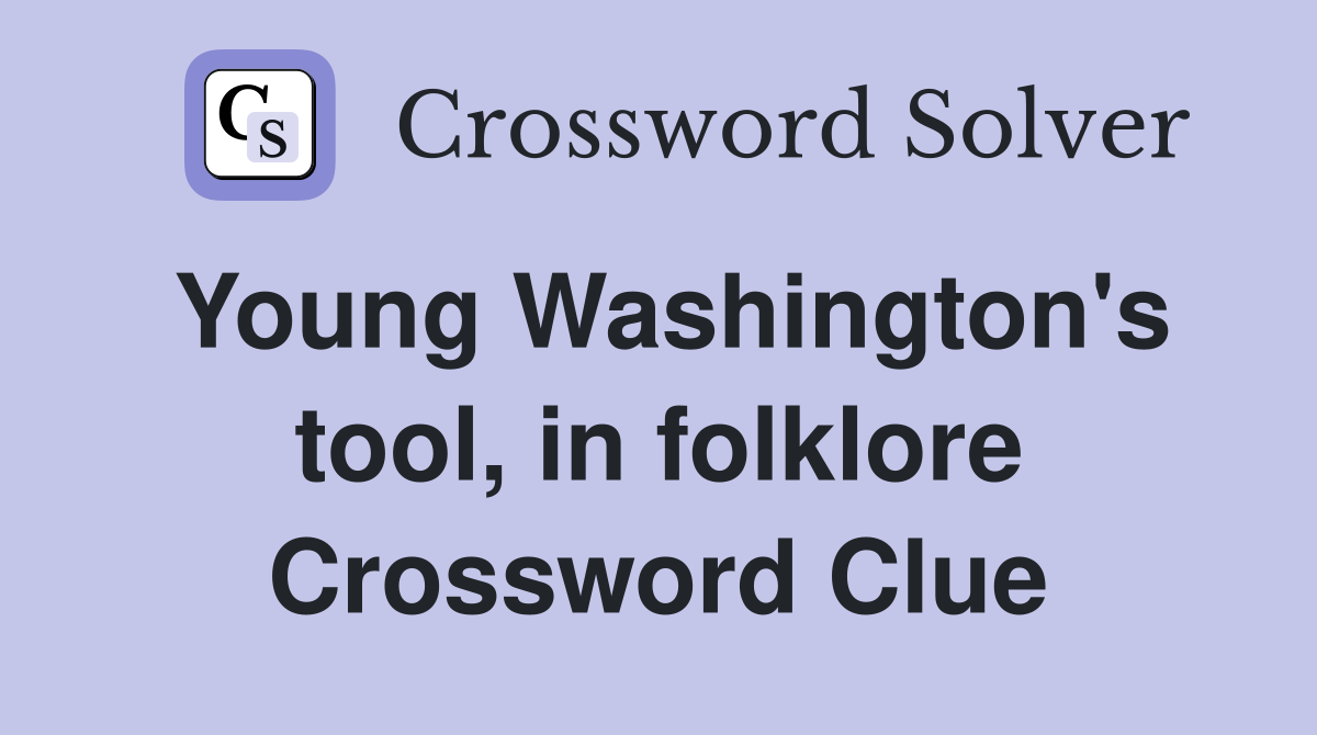 Young Washington's tool, in folklore Crossword Clue