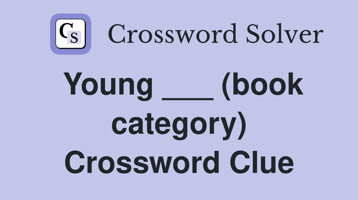 Young ___ (book category) Crossword Clue