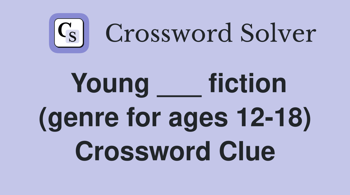 Young ___ fiction (genre for ages 12-18) Crossword Clue