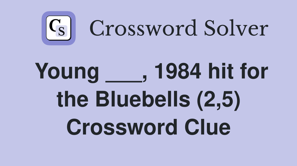 Young ___, 1984 hit for the Bluebells (2,5) Crossword Clue