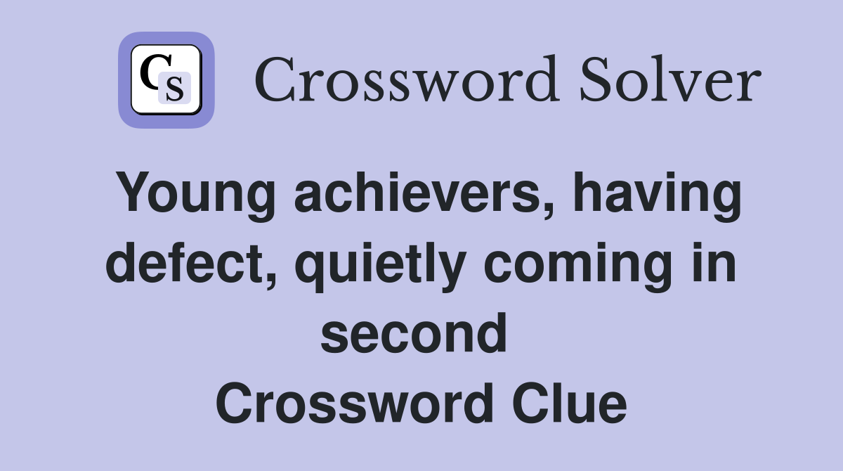 Young achievers, having defect, quietly coming in second  Crossword Clue