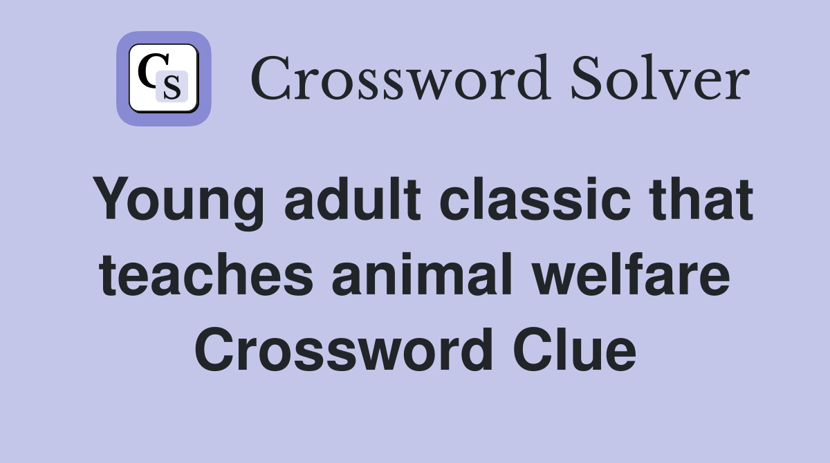 Young adult classic that teaches animal welfare Crossword Clue