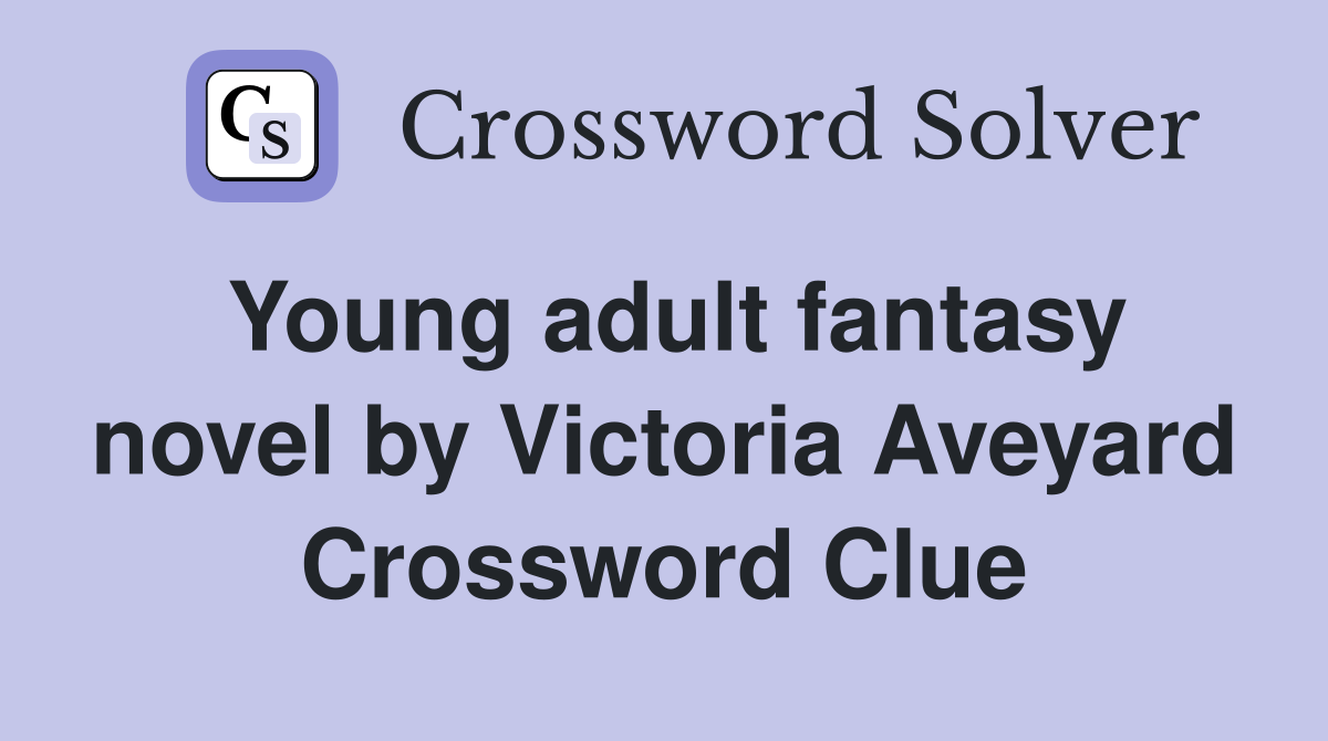 Young adult fantasy novel by Victoria Aveyard Crossword Clue