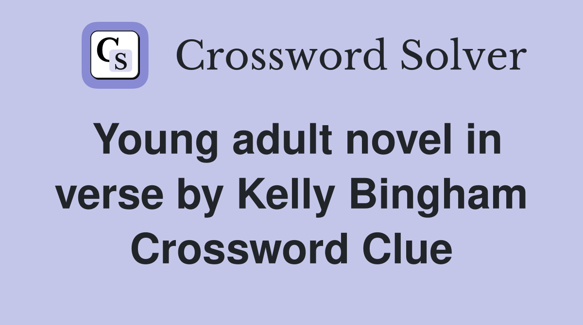 Young adult novel in verse by Kelly Bingham Crossword Clue