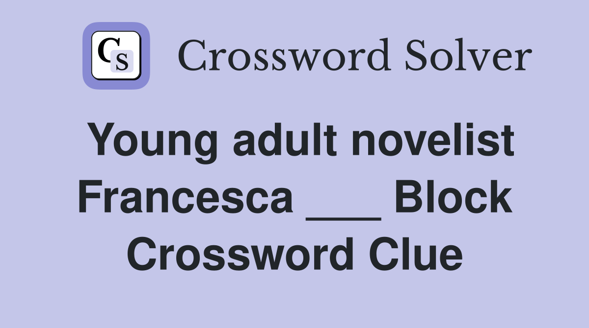 Young adult novelist Francesca ___ Block Crossword Clue