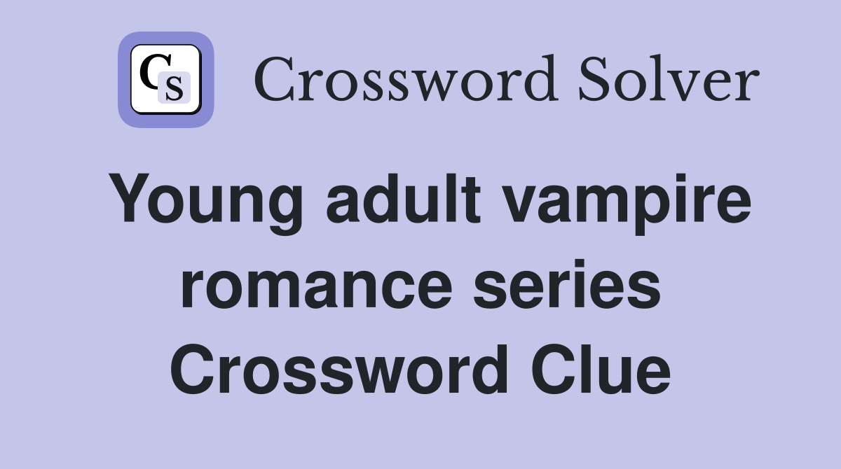 Young adult vampire romance series Crossword Clue