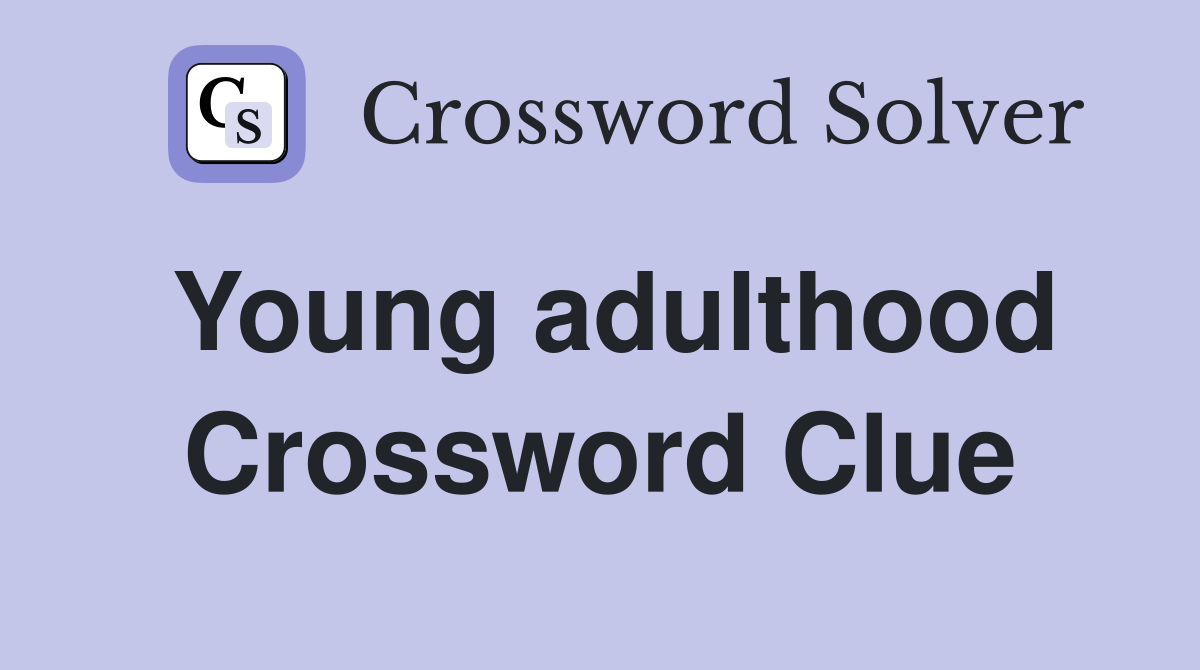 Young adulthood Crossword Clue
