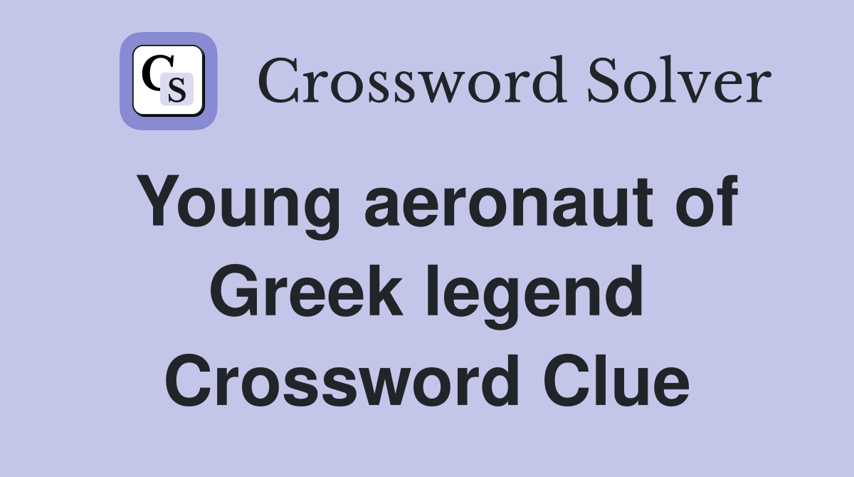 Young aeronaut of Greek legend Crossword Clue