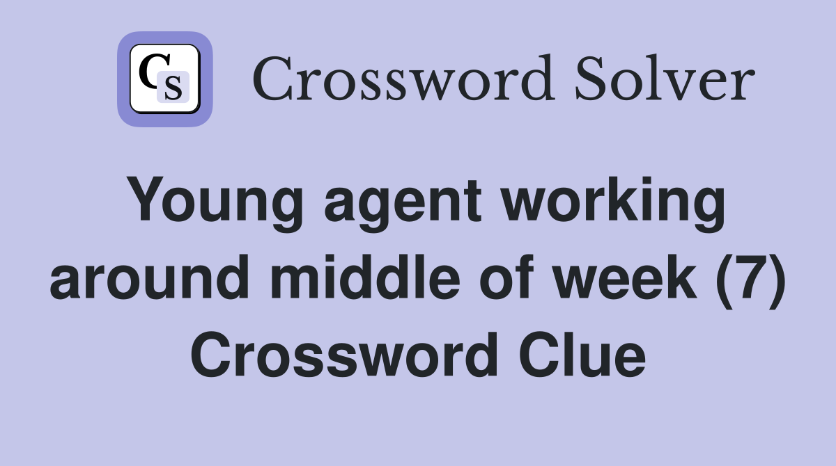 Young agent working around middle of week (7) Crossword Clue