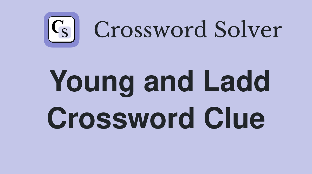 Young and Ladd Crossword Clue
