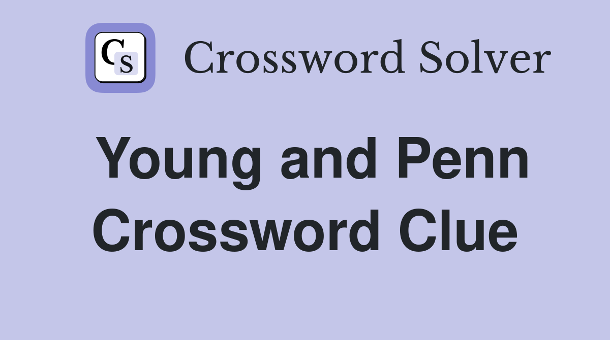 Young and Penn Crossword Clue