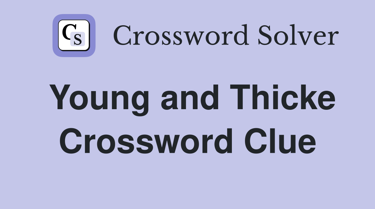 Young and Thicke Crossword Clue