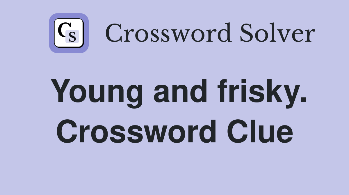 Young and frisky. Crossword Clue