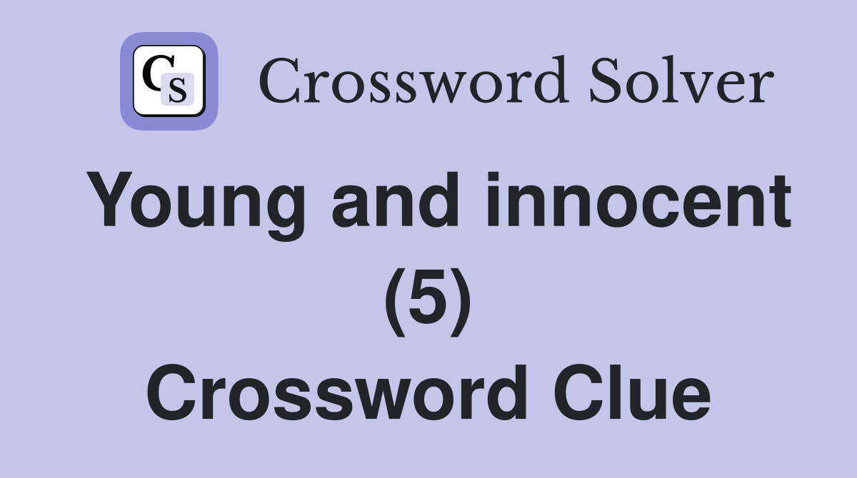 Young and innocent (5) Crossword Clue