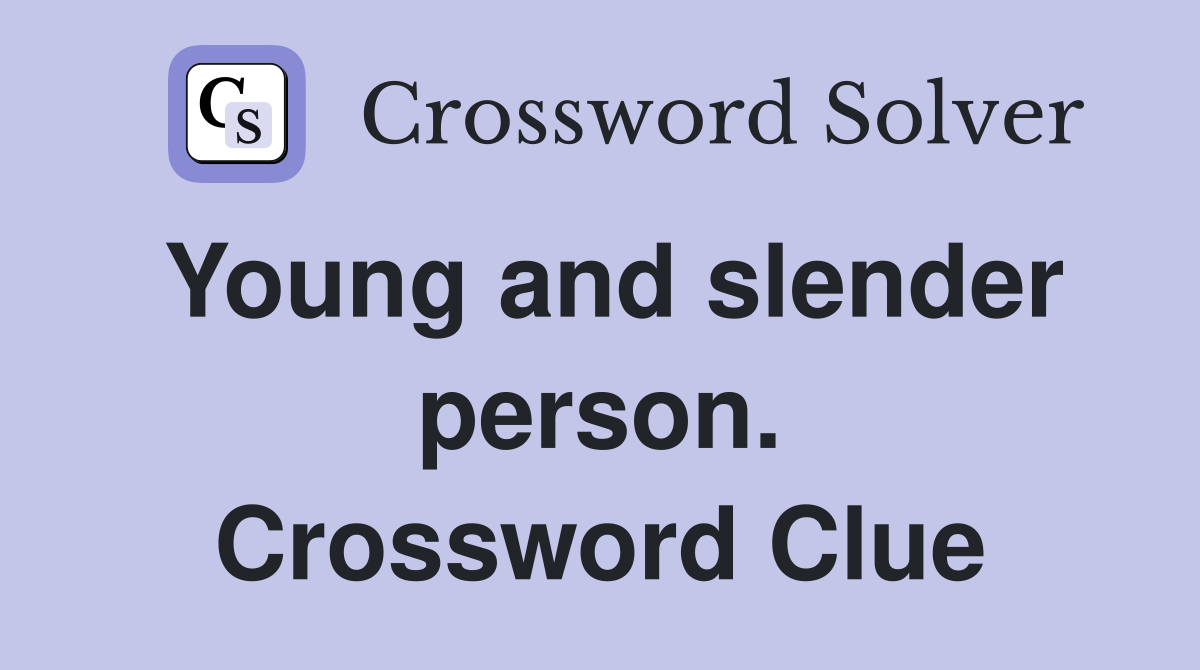 Young and slender person. Crossword Clue