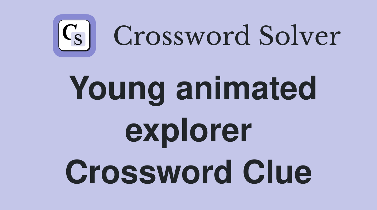 Young animated explorer Crossword Clue