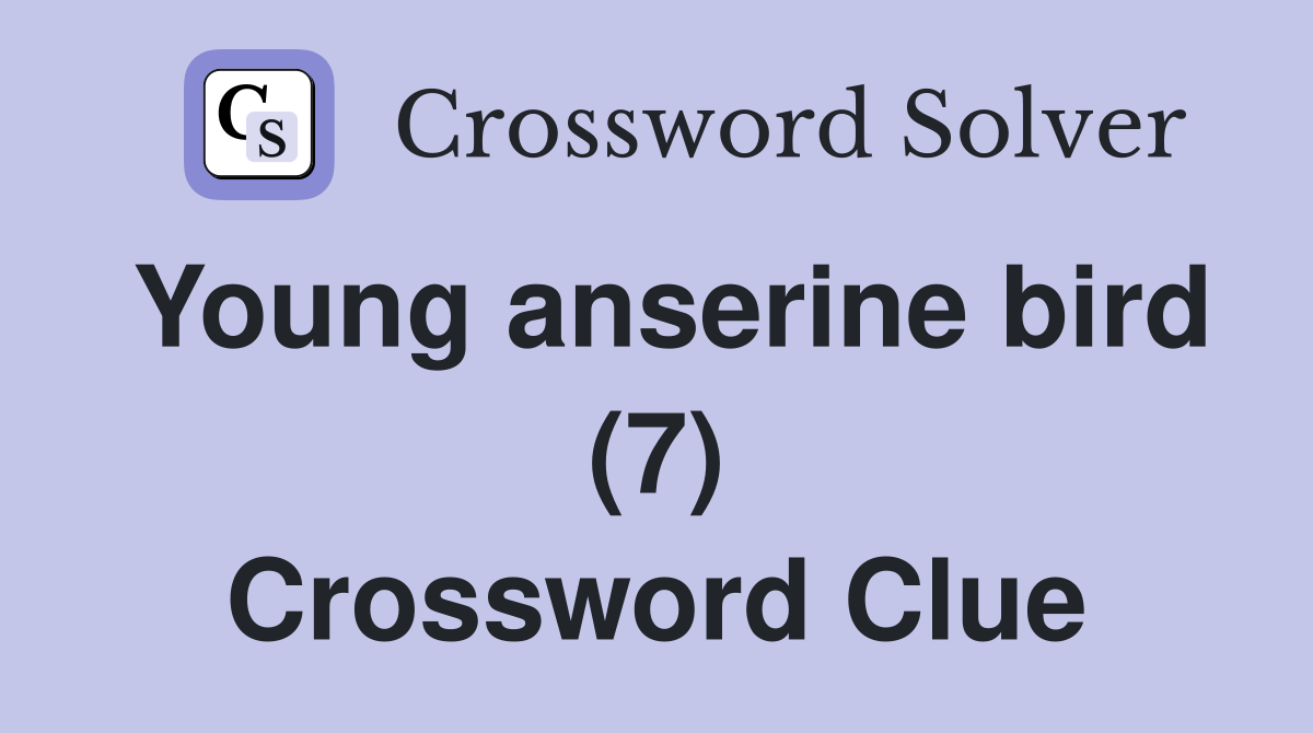 Young anserine bird (7) Crossword Clue